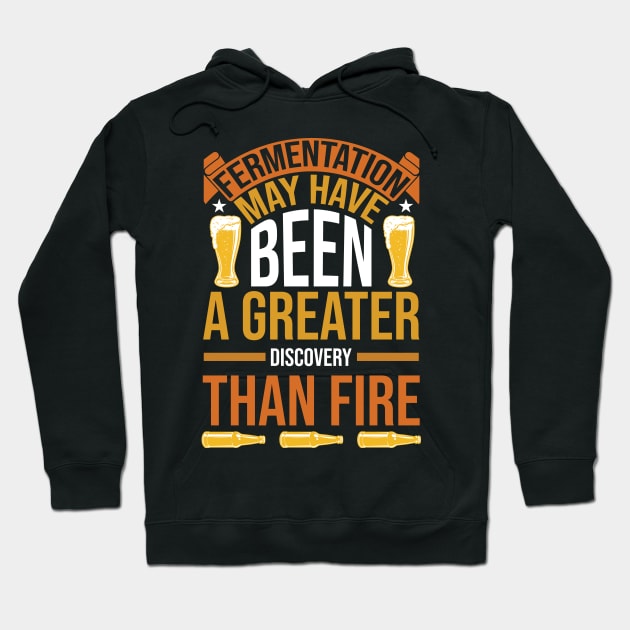 Fermentation May Have Been A Greater Discovery Than Fire T Shirt For Women Men Hoodie by QueenTees